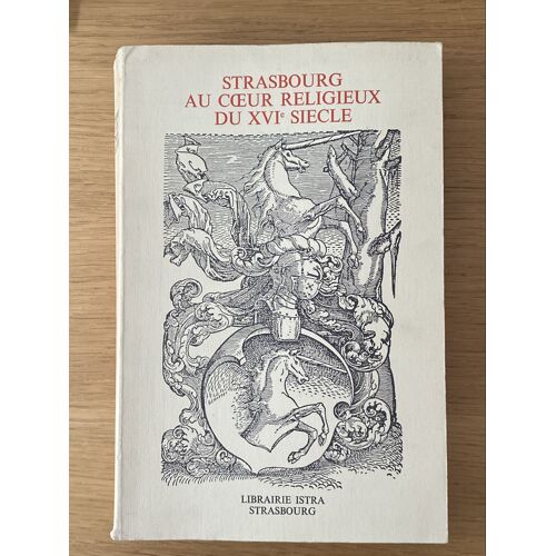 Strasbourg Au C?ur Religieux Du Xvi Siècle - Hommage À Lucien Febvrecolloque Relié, 614 Pages·1977 International Université Marc Bloch 