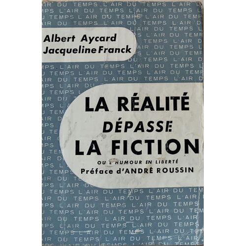 La Réalité Dépasse La Fiction - 1955- Par Albertelli Aycard Et Jacqueline Franck- Journalisme Humoristique - Littérature Française -