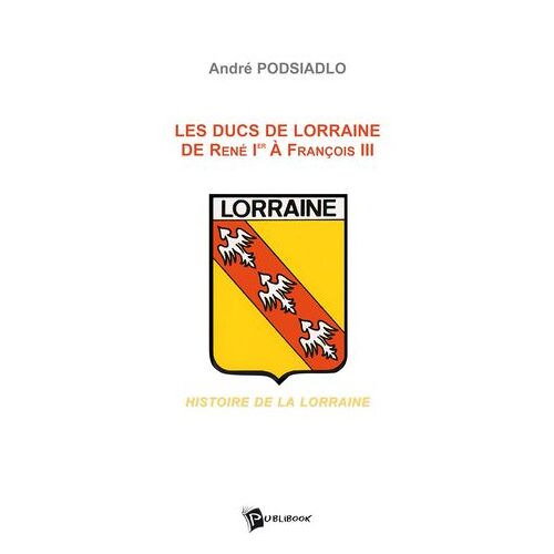 Les Ducs De Lorraine De René Ier À François Iii