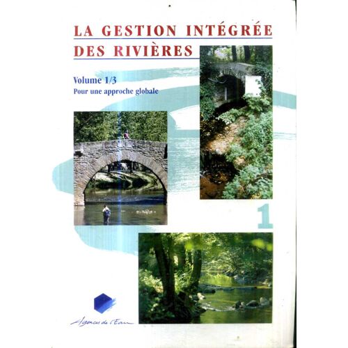 La Gestion Intégrée Des Rivieres Trois Volumes - Approche Globale+ Fiches Methodologiques Et Techniques + Etudes De Cas Editions Agences De L Eau 252+ 294+192 Pages