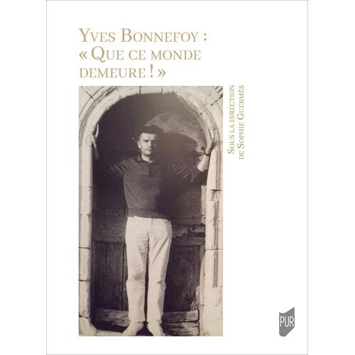 Yves Bonnefoy : "Que Ce Monde Demeure