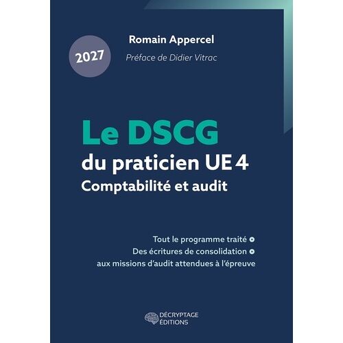 Le Dscg Du Praticien 2027 - Ue 4 - Comptabilité Et Audit - Tout Le Programme Traité, Des Écritures De Consolidation Aux Missions D'audit Attendues À L'épreuve