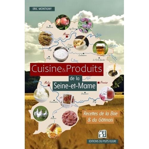 Cuisine Et Produits De La Seine-Et-Marne - Recettes De La Brie Et Du Gâtinais