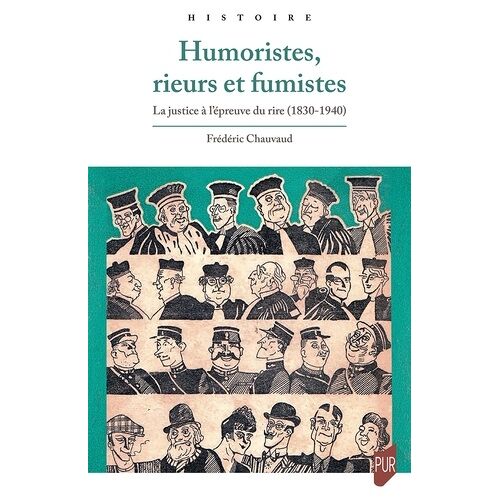 Humoristes, Rieurs Et Fumistes - La Justice À L'épreuve Du Rire (1830-1940)