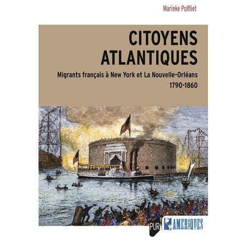Citoyens Atlantiques - Migrants Français À New York Et La Nouvelle-Orléans 1790-1860