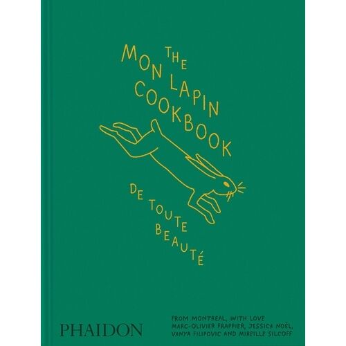 The Mon Lapin Cookbook: De Toute Beauté - From Montreal, With Love