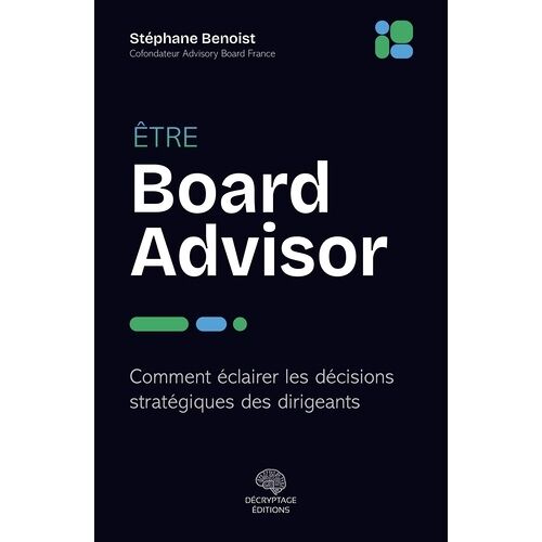 Être Board Advisor - Comment Éclairer Les Décisions Clés Des Dirigeants