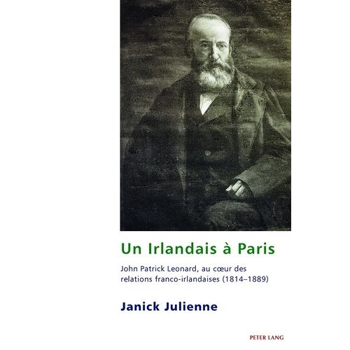 Un Irlandais À Paris - John Patrick Leonard, Au Coeur Des Relations Franco-Irlandaises
