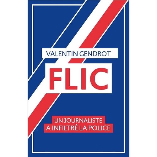 Flic - Un Journaliste A Inflitré La Police