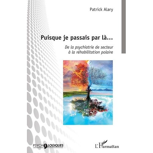 Puisque Je Passais Par Là... - De La Psychiatrie De Secteur À La Réhabilitation Polaire