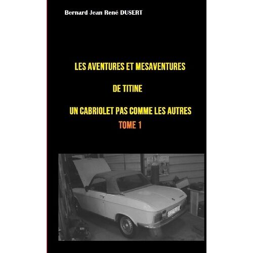Les Aventures Et Mésaventures De Titine, Un Cabriolet Pas Comme Les Autres - Un Quinquennat De Galère
