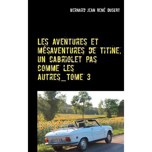 Les Aventures Et Mésaventures De Titine, Un Cabriolet Pas Comme Les Autres - Tome 3