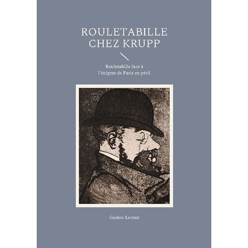 Les Aventures De Rouletabille Reporter - Rouletabille Chez Krupp - Rouletabille Face À L'énigme De Paris En Péril
