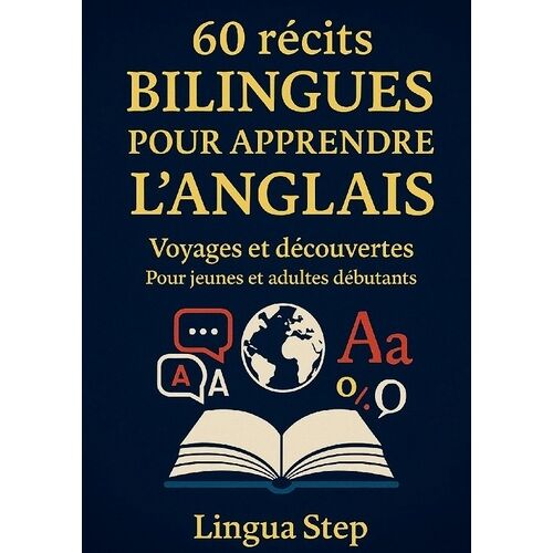 60 Récits Bilingues Pour Apprendre L'anglais - Voyages Et Découvertes Pour Jeunes Et Adultes Débutants