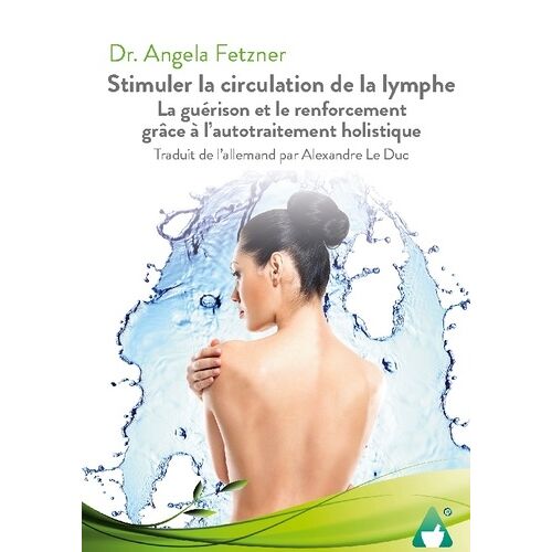 Stimuler La Circulation De La Lymphe - La Guérison Et Le Renforcement Grâce À L'autotraitement Holistique