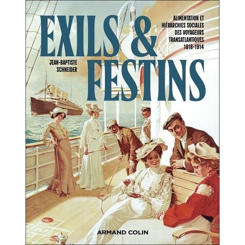 Exils Et Festins - Alimentation Et Hiérarchies Sociales Des Voyageurs Transatlantiques 1818 - 1914