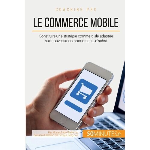 Le Commerce Mobile - Construire Une Stratégie Commerciale Adaptée Aux Nouveaux Comportements D'achat