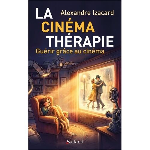 La Cinémathérapie - Guérir Grâce Au Cinéma
