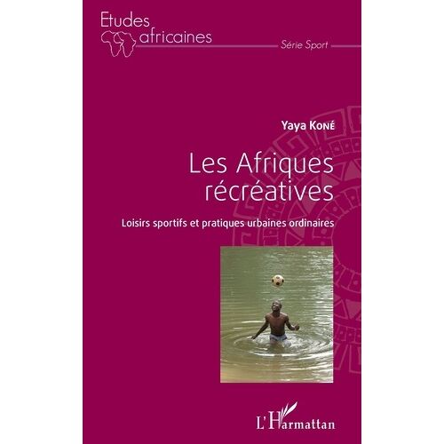 Les Afriques Récréatives - Loisirs Sportifs Et Pratiques Urbaines Ordinaires