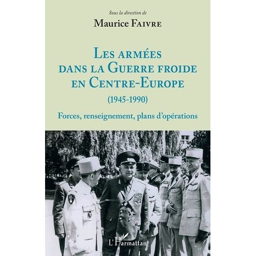 Les Armées Dans La Guerre Froide En Centre-Europe (1945-1990) - Forces, Renseignement, Plans D'opérations