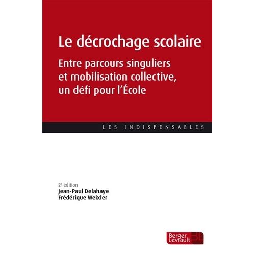 Le Décrochage Scolaire (2e Éd.) - Entre Parcours Singuliers Et Mobilisation Collective, Un Défi Pour L'école
