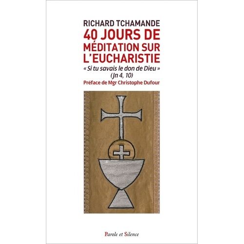 40 Jours De Méditation Sur L'eucharistie - Si Tu Savais Le Don De Dieu" (Jn 4, 10)