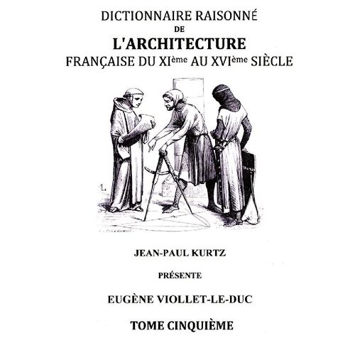 Dictionnaire Raisonné De L'architecture Française Du Xie Au Xvie Siècle - Tome 5