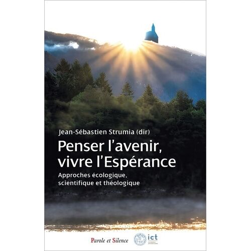 Penser L'avenir, Vivre L'espérance - Approches Écologique, Scientifique Et Théologique