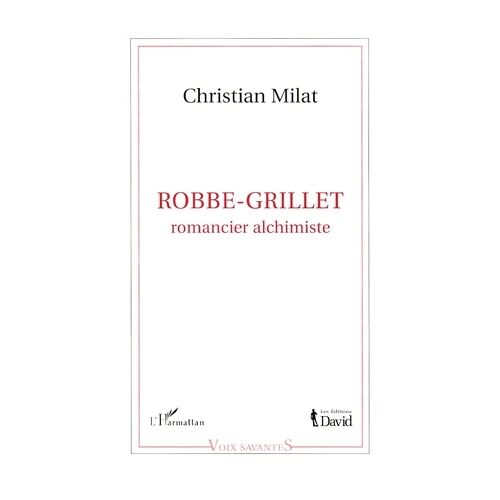 Robbe-Grillet, Romancier Alchimiste