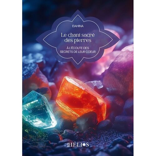 Le Chant Sacré Des Pierres - A L'écoute Des Secrets De Leur Coeur