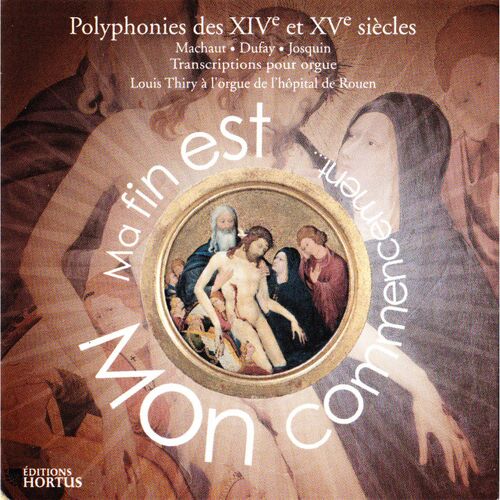 Ma Fin Et Mon Commencement / Polyphonies Des Xiv Et Xvème Siècle / Louis Thiry / Ed. Hortus