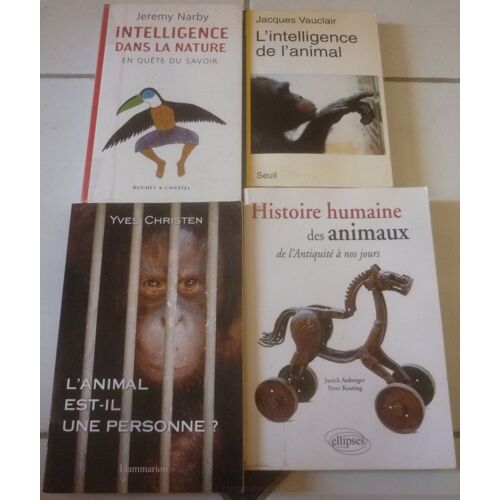 L'Animal Est-Il Une Personne ? (Yves Christen) + Intelligence (Jacques Vauclair, Seuil) + Dans La Nature, En Quête Du Savoir (Jeremy Narby) + Histoire Humaine Des Animaux (Janick Auberger, Keating)
