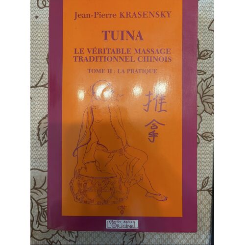 Tuina. Le Veritable Massage Traditionnel Chinois. Tome 2 La Pratique