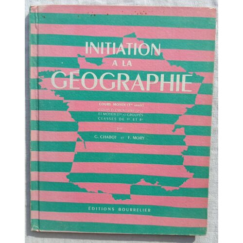 Georges Chabot Et Fernand Mory, Initiation À La Géographie : Cours Moyen (1ère Année), Editions Bourrelier, 1954, Illustrations En Couleurs De Madeleine Parry