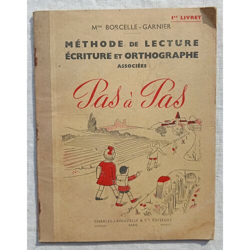 Mme Borcelle-Garnier, Pas À Pas : Méthode De Lecture, Écriture Et Orthographe Associées, Charles-Lavauzelle Et Cie, Éditeurs, 1945, 1er Livret