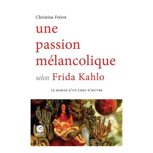 Une Passion Mélancolique Selon Frida Kahlo