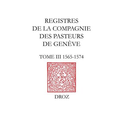 Registres De La Compagnie Des Pasteurs De Genève Au Temps De Calvin.