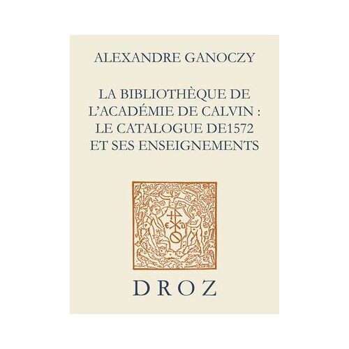 La Bibliothèque De L'académie De Calvin : Le Catalogue De 1572 Et Ses Enseignements
