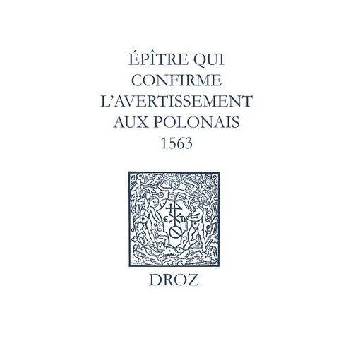 Recueil Des Opuscules 1566. Épître Qui Conrme L'avertissement Aux Polonais (1563)