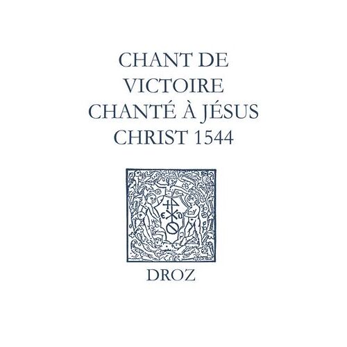 Recueil Des Opuscules 1566. Chant De Victoire Chanté À Jésus Christ (1544)