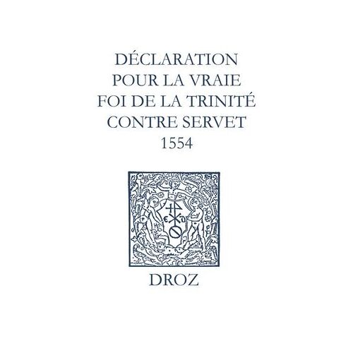 Recueil Des Opuscules 1566. Déclaration Pour La Vraie Foi De La Trinité Contre Servet (1554)