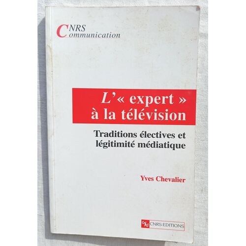 Yves Chevalier, L'"Expert" À La Télévision : Traditions Électives Et Légitimité Médiatique, Cnrs Éditions, 1999