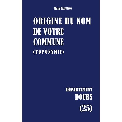 Origine Du Nom De Votre Commune (Toponymie) - Doubs (25)