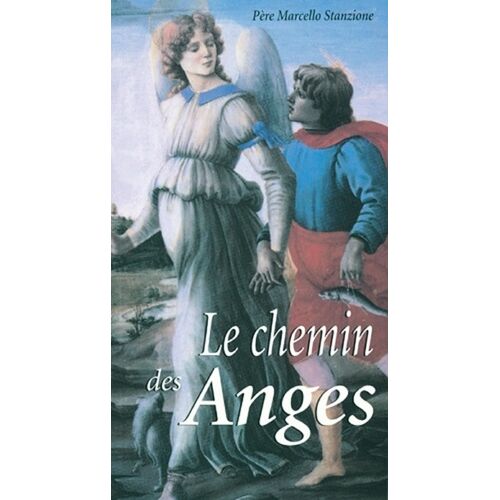 Le Chemin Des Anges - Itinéraire Vers Dieu En Compagnie Des Anges