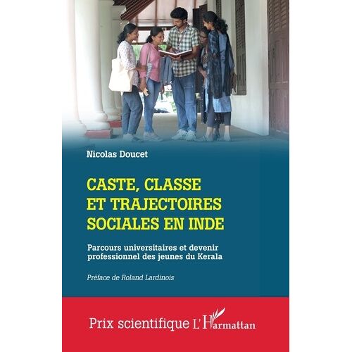 Caste, Classe Et Trajectoires Sociales En Inde - Parcours Universitaires Et Devenir Professionnel Des Jeunes Du Kerala
