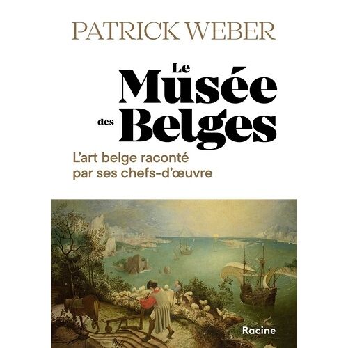 Le Musée Des Belges - L'histoire De L'art Belge À Travers 30 Chefs-D'oeuvre