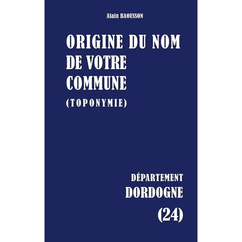 Origine Du Nom De Votre Commune (Toponymie) - Dordogne (24)