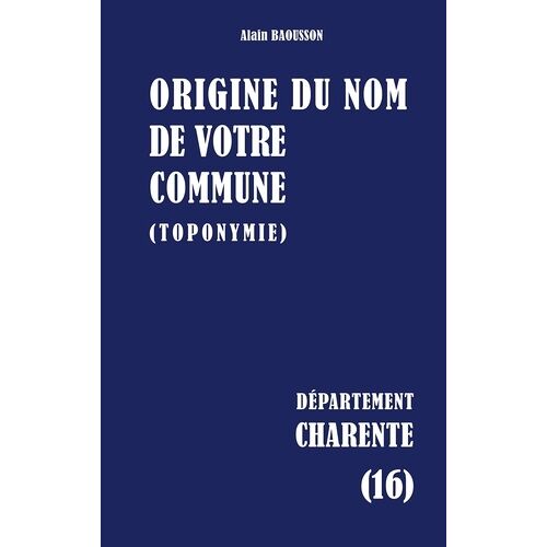 Origine Du Nom De Votre Commune (Toponymie) - Charente (16)