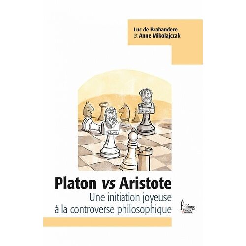 Platon Vs Aristote - Une Initiation Joyeuse À La Controverse Philosophique