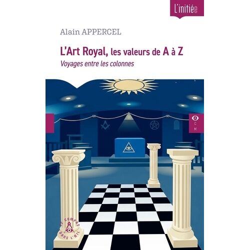 L'art Royal, Les Valeurs De A À Z - Voyages Entre Les Colonnes